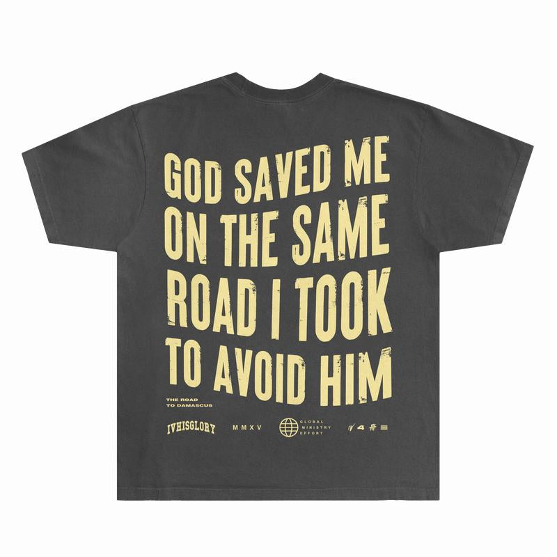 God Saved Me on the Same Road I Took to Avoid Him Shirts | Graphic Tee Shirts Designed for Both Men and Women Cotton Man