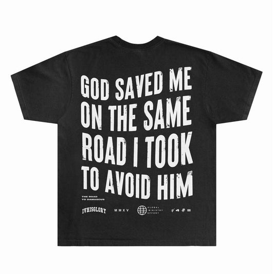 God Saved Me on the Same Road I Took to Avoid Him Shirts | Graphic Tee Shirts Designed for Both Men and Women Cotton Man